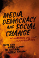 Media, Democracy and Social Change : Re-imagining Political Communications-9781526456953
