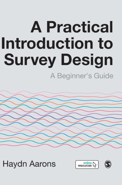 A Practical Introduction to Survey Design : A Beginner's Guide-9781526460295