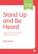 Stand Up and Be Heard : Taking the Fear Out of Public Speaking at University-9781526463616