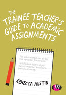 The Trainee Teacher's Guide to Academic Assignments-9781526470614