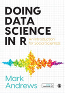 Doing Data Science in R : An Introduction for Social Scientists-9781526486776