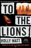 To The Lions : Winner of the 2019 CWA Ian Fleming Steel Dagger Award-9781526602114