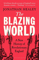 The Blazing World : A New History of Revolutionary England-9781526621696