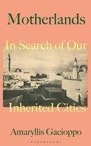 Motherlands : In Search of Our Inherited Cities-9781526622761