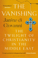 The Vanishing : The Twilight of Christianity in the Middle East-9781526625854
