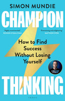 Champion Thinking : How to Find Success Without Losing Yourself-9781526626493