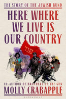 Here Where We Live Is Our Country : The Story of the Jewish Bund-9781526628893