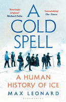 A Cold Spell : A Human History of Ice-9781526631169