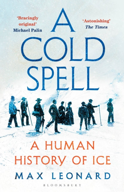 A Cold Spell : A Human History of Ice-9781526631169