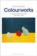 Colourworks : Chromatic Innovation in Modern French Poetry and Art Writing-9781526637758