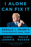 I Alone Can Fix It : Donald J. Trump's Catastrophic Final Year-9781526642653
