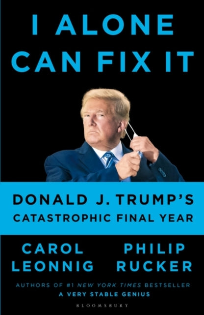 I Alone Can Fix It : Donald J. Trump's Catastrophic Final Year-9781526642653