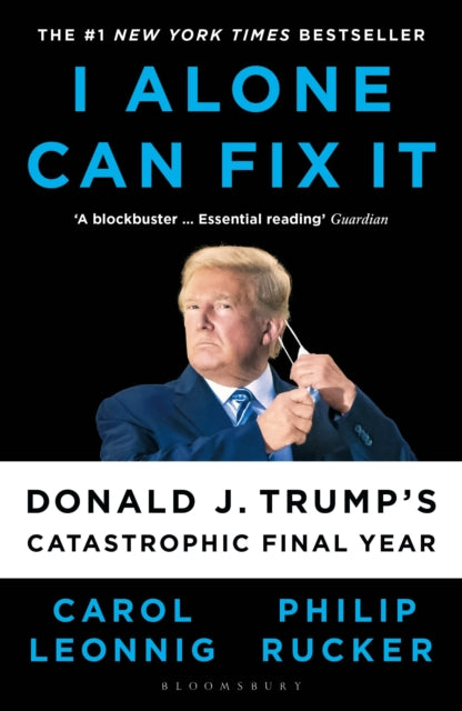I Alone Can Fix It : Donald J. Trump's Catastrophic Final Year-9781526642660