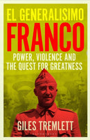 El Generalisimo : Franco: Power, Violence and the Quest for Greatness-9781526651976