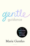 Gentle Guidance : An essential guide for raising resilient and happy children by the UK's leading child behavioural expert-9781526658388