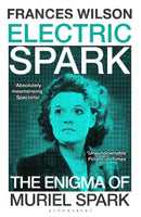 Electric Spark : The Enigma of Muriel Spark - Shortlisted for the Baillie Gifford Prize 2025-9781526663078
