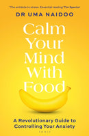 Calm Your Mind with Food : A Harvard Psychiatrist's Revolutionary Guide to Controlling Your Anxiety-9781526664488