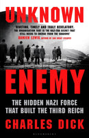 Unknown Enemy : The Hidden Nazi Force That Built the Third Reich-9781526665966