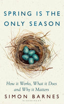 Spring is the Only Season : How it Works, What it Does and Why it Matters-9781526667373