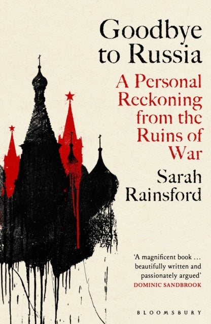 Goodbye to Russia : A Personal Reckoning from the Ruins of War-9781526670373