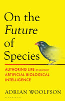 On the Future of Species : Authoring Life by Means of Artificial Biological Intelligence-9781526670977