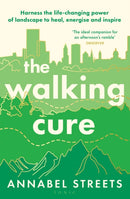 The Walking Cure : Harness the life-changing power of landscape to heal, energise and inspire-9781526676320