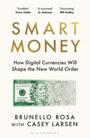 Smart Money : How Digital Currencies Will Shape the New World Order-9781526678492