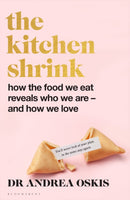 The Kitchen Shrink: How the food we eat is the key to how we love : A FINANCIAL TIMES BOOK OF THE YEAR-9781526678713