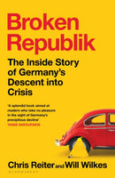 Broken Republik : The Inside Story of Germany's Descent into Crisis-9781526679147