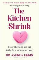 The Kitchen Shrink : How the food we eat is the key to how we love. A FINANCIAL TIMES BOOK OF THE YEAR-9781526679734