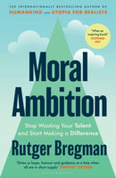 Moral Ambition : Stop Wasting Your Talent and Start Making a Difference - from the presenter of the 2025 BBC `Moral Revolution' Reith lectures-9781526680600