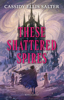 These Shattered Spires : A queer, gothic fantasy YA, perfect for fans of The Atlas Six and Gideon the Ninth-9781526682970