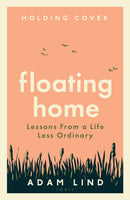 Floating Home : Lessons from a life less ordinary, from the beloved narrowboat dweller, Adam Floating Home-9781526683571