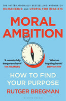 Moral Ambition : How to Find Your Purpose - the Guide to Making the Most out of your 80,000 Hours at Work-9781526685551