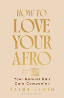 How to Love Your Afro : Your Holistic Natural Hair and Self-Love Guide - from the Host of the Texture Talks Podcast-9781526686985