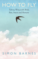 How to Fly : Taking Wing with Birds, Bats, Insects and Humans-9781526687548