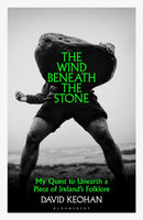 The Wind Beneath the Stone : My Quest to Unearth a Piece of Ireland's Folklore-9781526691842