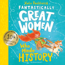Fantastically Great Women Who Made History : Discover 14 true stories of fearless women who left a lasting legacy - 10 year anniversary edition-9781526692009
