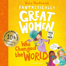 Fantastically Great Women Who Changed The World : Celebrating 10 years of the inspiring classic - with new bonus content!-9781526692030