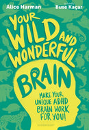Your Wild and Wonderful Brain : A creative and uplifting guide to help make your unique ADHD brain work for you!-9781526694416