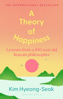 A Theory of Happiness : Lessons from a 100 year old Korean Philosopher THE INTERNATIONAL BESTSELLER-9781526697691