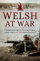 Welsh at War : Through Mud to Victory: Third Ypres and the 1918 Offensives-9781526700353
