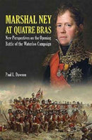 Marshal Ney at Quatre Bras : New Perspectives on the Opening Battle of the Waterloo Campaign-9781526700711