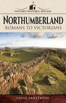 Visitors' Historic Britain: Northumberland : Romans to Victorians-9781526702784