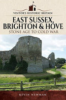Visitors' Historic Britain: East Sussex, Brighton & Hove : Stone Age to Cold War-9781526703378
