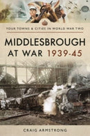 Middlesbrough at War 1939 45-9781526704764