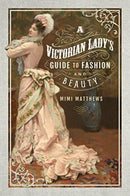 A Victorian Lady's Guide to Fashion and Beauty-9781526705044