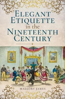 Elegant Etiquette in the Nineteenth Century-9781526705204