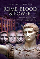 Rome, Blood and Power : Reform, Murder and Popular Politics in the Late Republic 70-27 BC-9781526710178