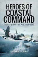 Heroes of Coastal Command : The RAFs Maritime War 1939 - 1945-9781526710697